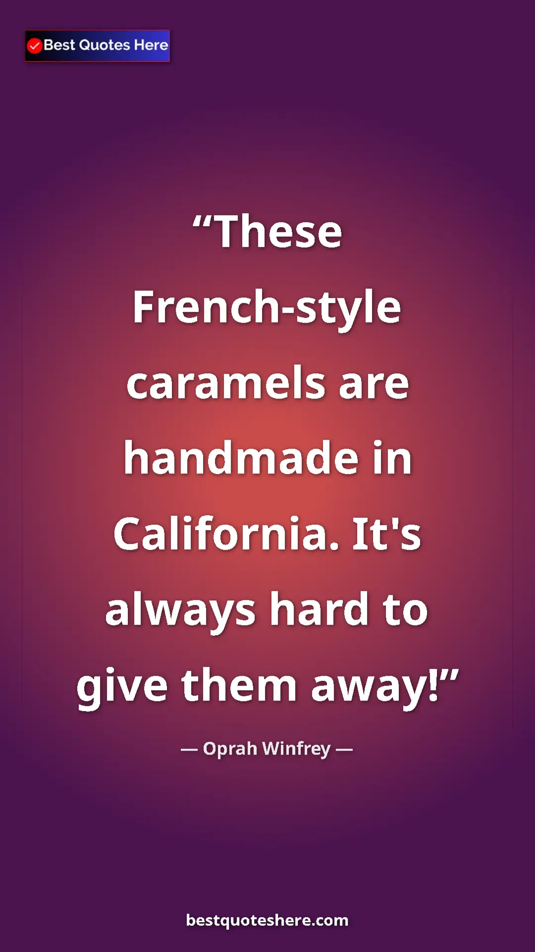 Pinterest quote poster by Oprah Winfrey: "These French-style caramels are handmade in California...."