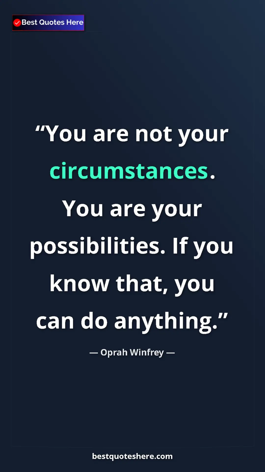 Pinterest quote poster by Oprah Winfrey: "You are not your circumstances. You are your possibilities...."