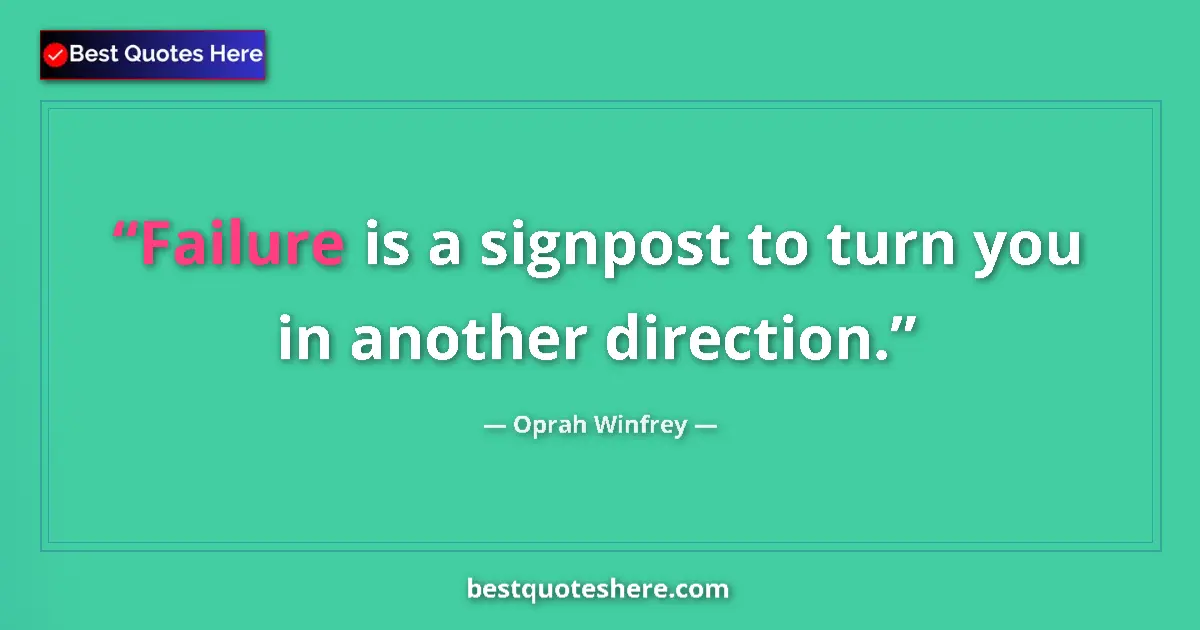 Quote by Oprah Winfrey: Failure is a signpost to turn you in another direction....