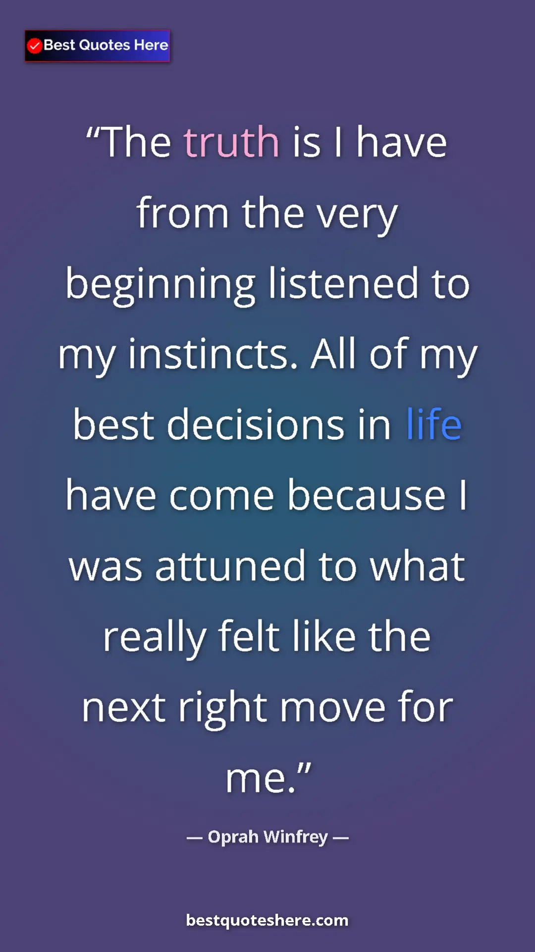 Pinterest quote poster by Oprah Winfrey: "The truth is I have from the very beginning listened to my..."