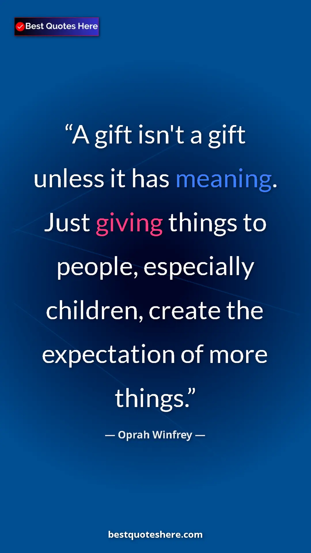 Pinterest quote poster by Oprah Winfrey: "A gift isn't a gift unless it has meaning. Just giving..."