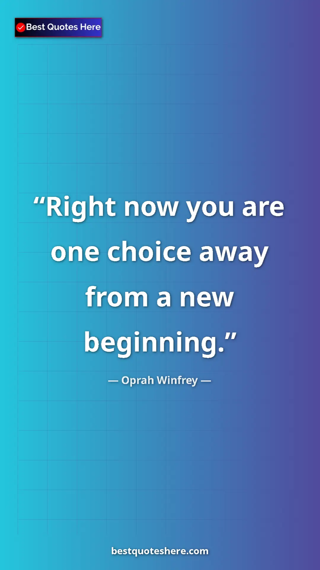 Pinterest quote poster by Oprah Winfrey: "Right now you are one choice away from a new beginning."