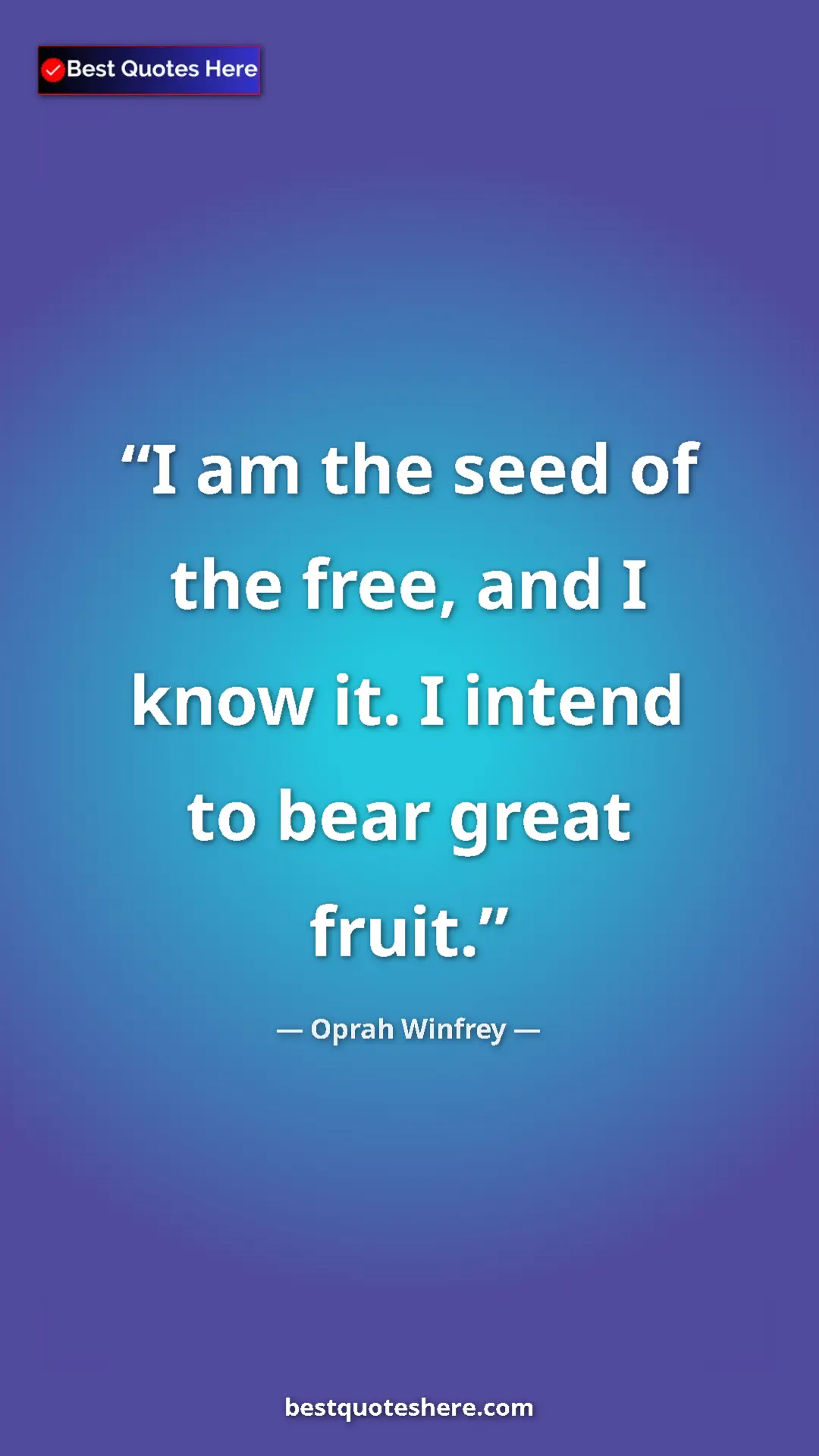 Pinterest quote poster by Oprah Winfrey: "I am the seed of the free, and I know it. I intend to bear..."