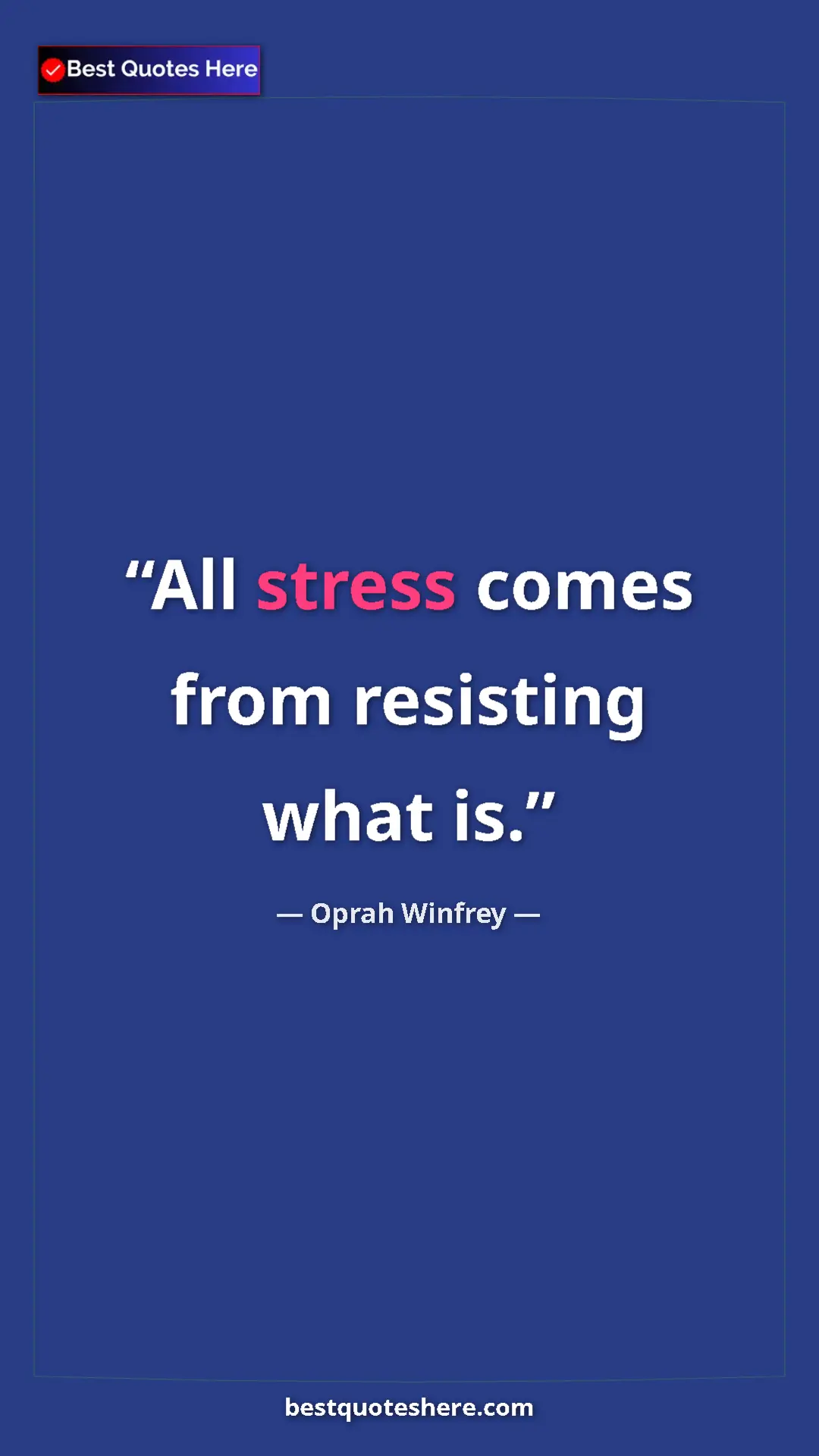 Pinterest quote poster by Oprah Winfrey: "All stress comes from resisting what is."