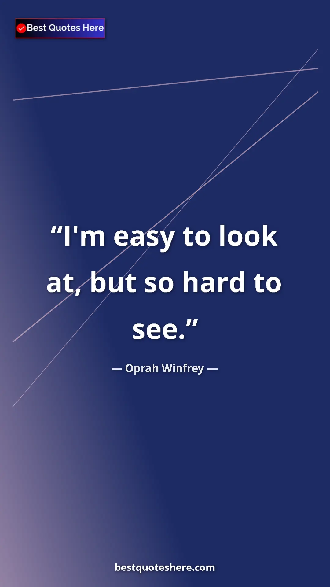 Pinterest quote poster by Oprah Winfrey: "I'm easy to look at, but so hard to see."