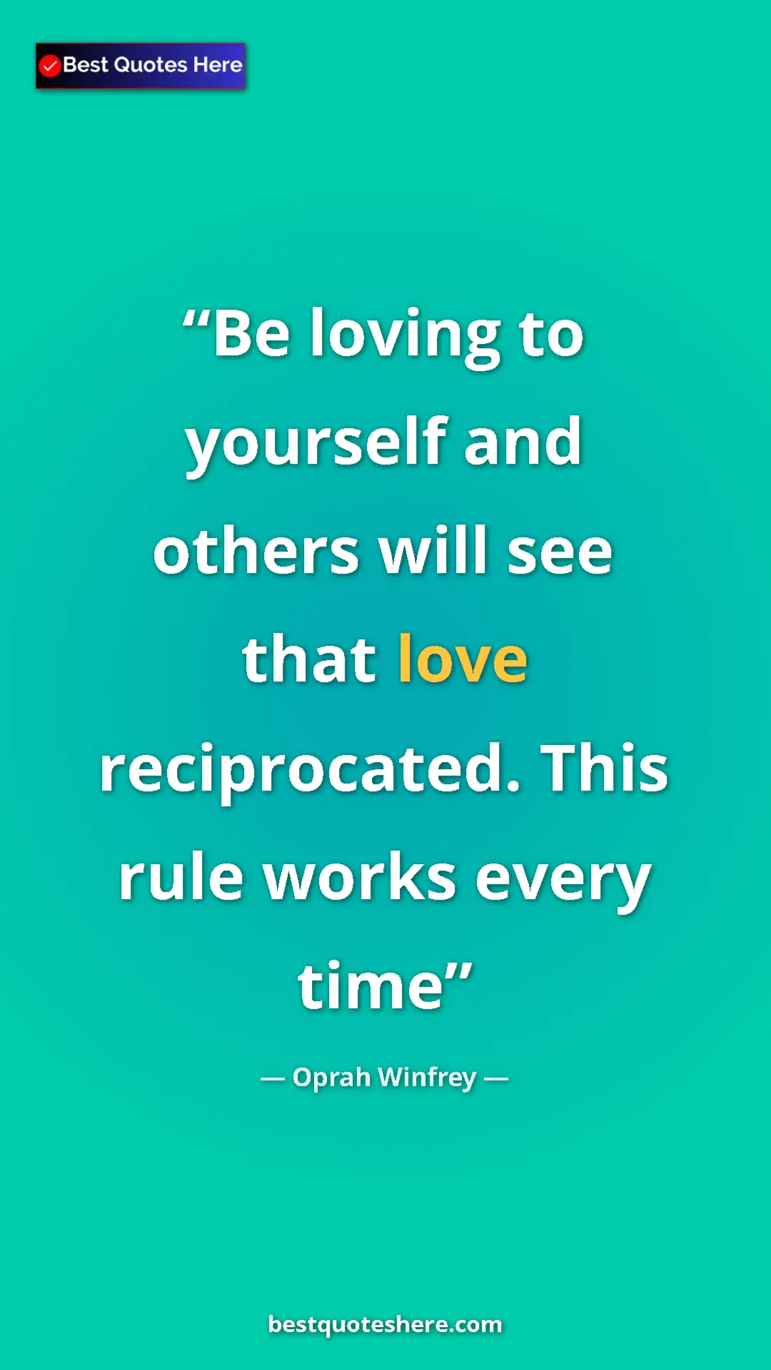 Pinterest quote poster by Oprah Winfrey: "Be loving to yourself and others will see that love..."