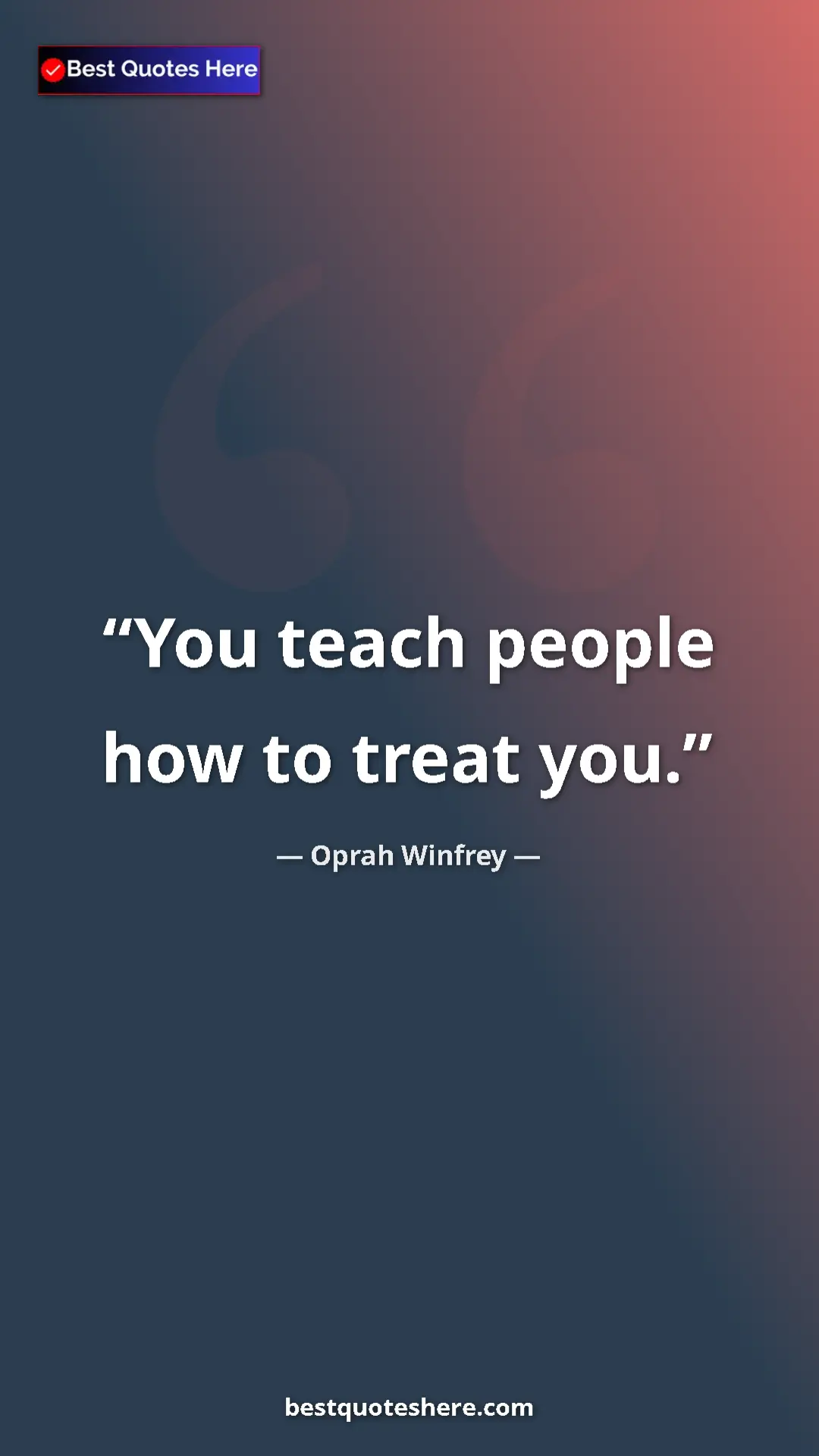 Pinterest quote poster by Oprah Winfrey: "You teach people how to treat you."
