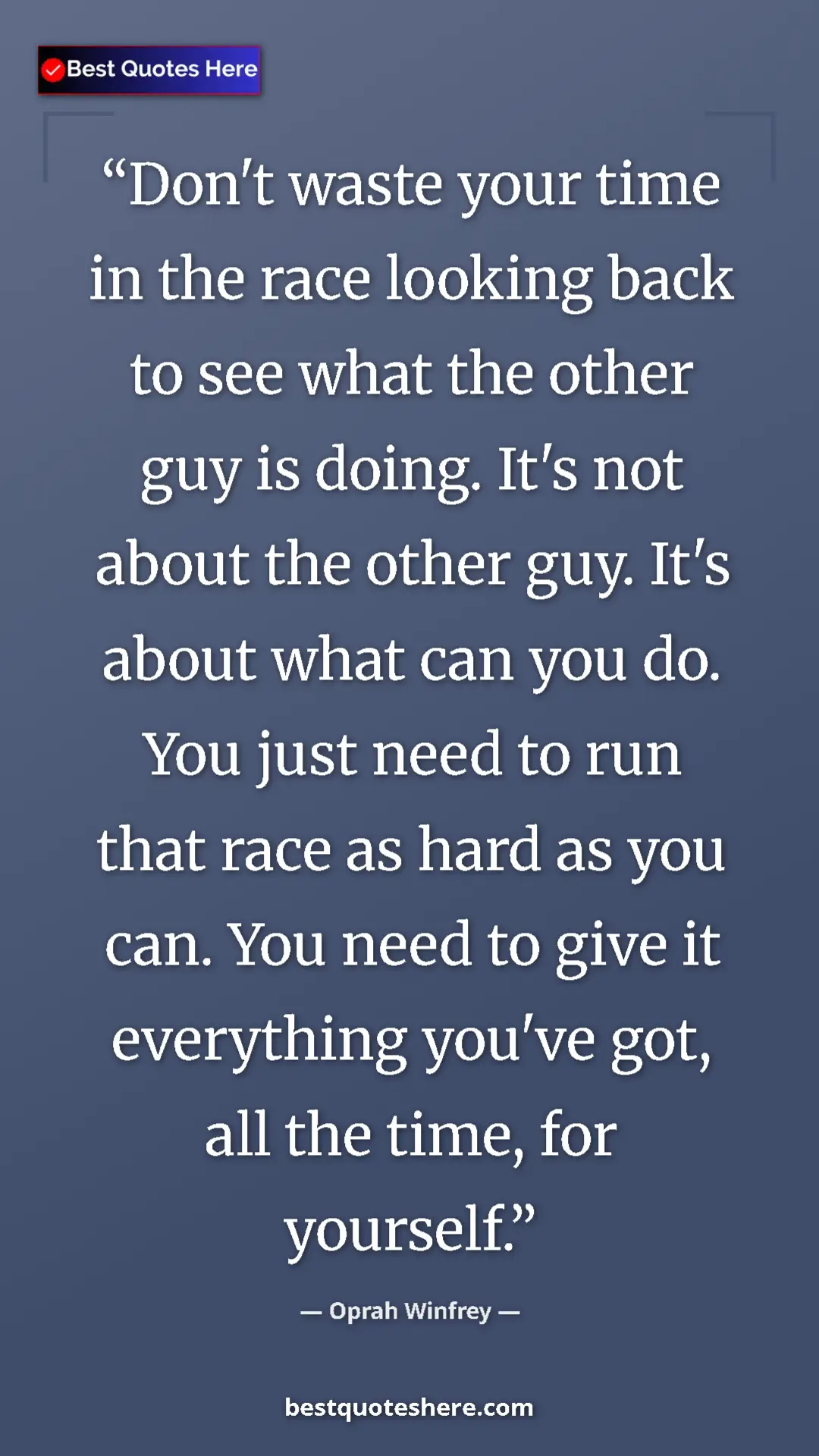 Oprah Winfrey Quote Card: "Don't waste your time in the race looking back to see what..." Pinterest quote poster by Oprah Winfrey: "Don't waste your time in the race looking back to see what..."