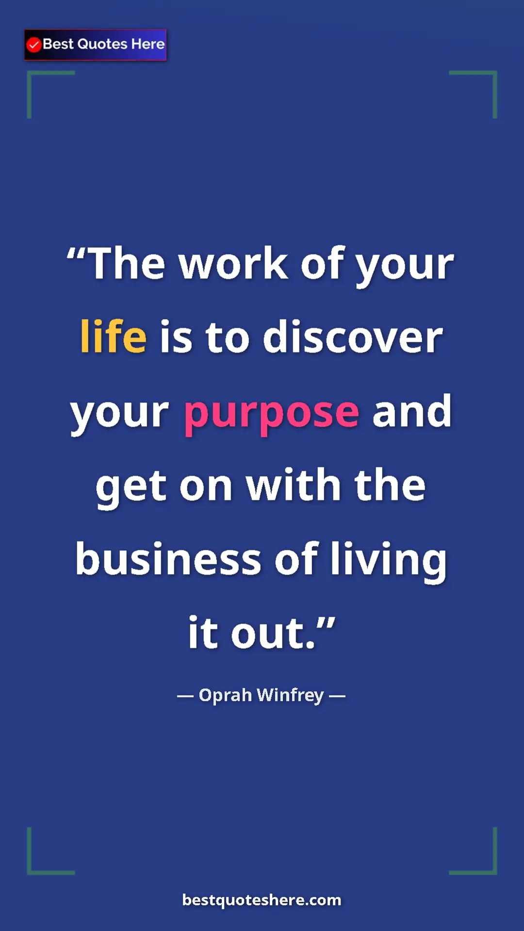 Pinterest quote poster by Oprah Winfrey: "The work of your life is to discover your purpose and get..."