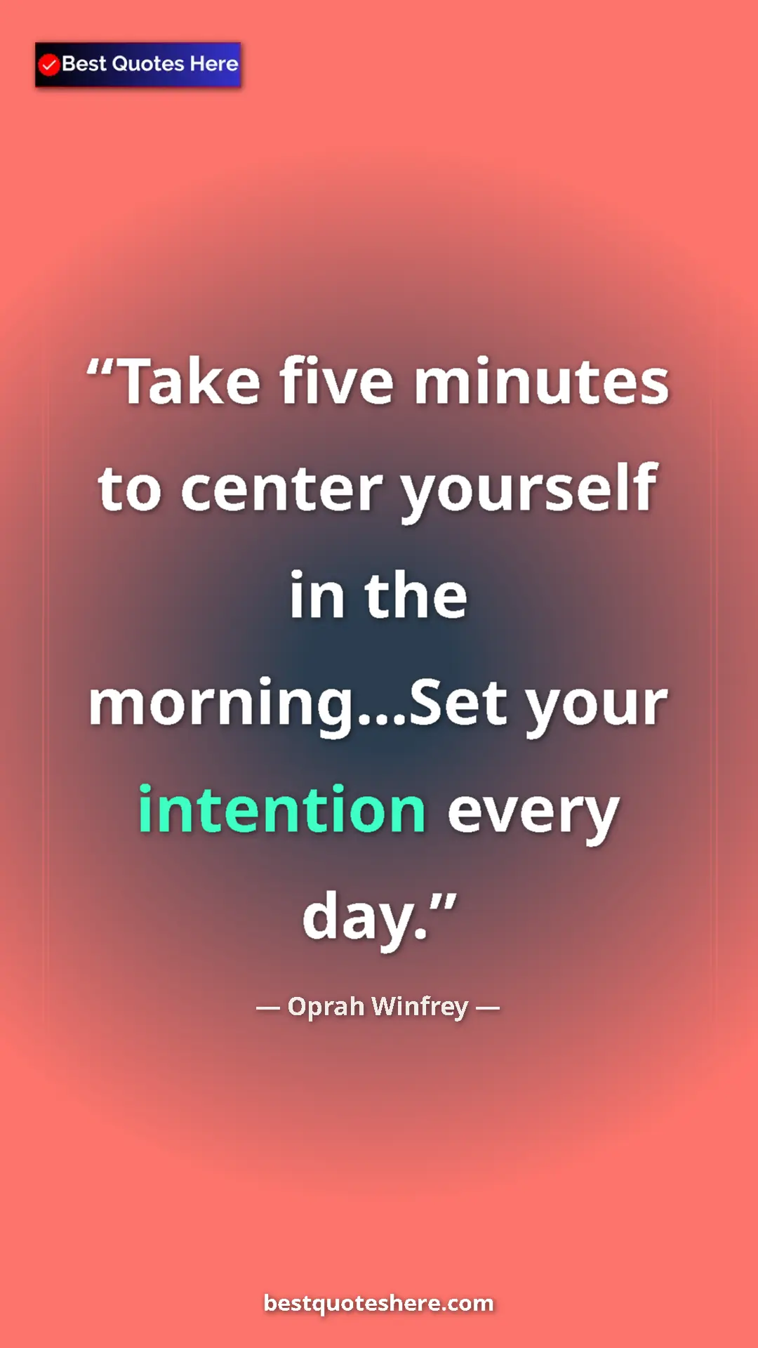 Pinterest quote poster by Oprah Winfrey: "Take five minutes to center yourself in the morning...Set..."
