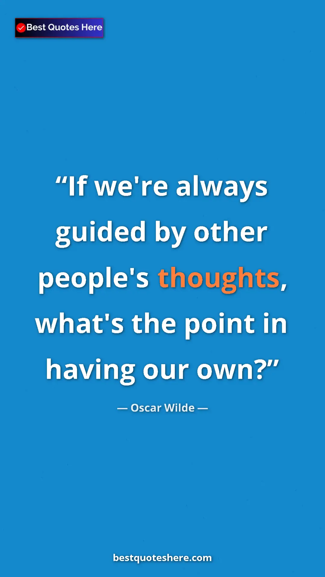 Pinterest quote poster by Oscar Wilde: "If we're always guided by other people's thoughts, what's..."