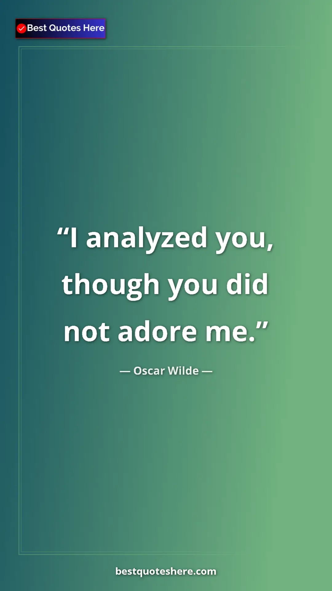 Pinterest quote poster by Oscar Wilde: "I analyzed you, though you did not adore me."