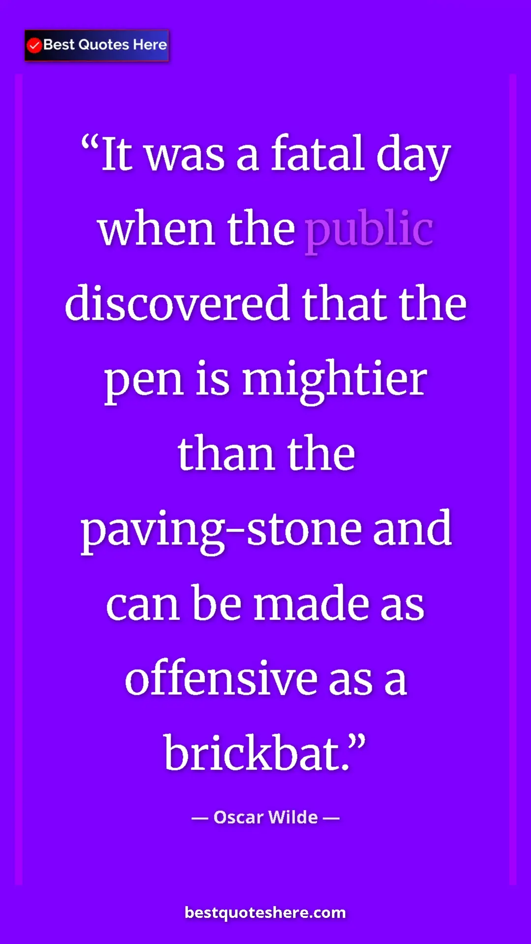 Pinterest quote poster by Oscar Wilde: "It was a fatal day when the public discovered that the pen..."