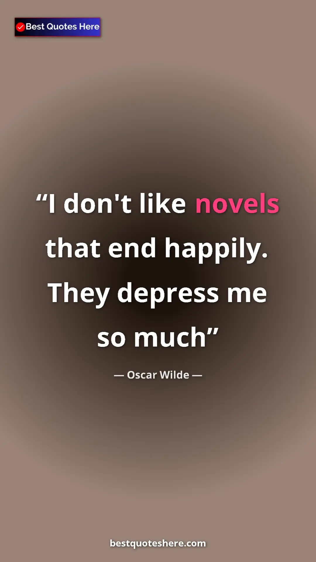 Pinterest quote poster by Oscar Wilde: "I don't like novels that end happily. They depress me so..."