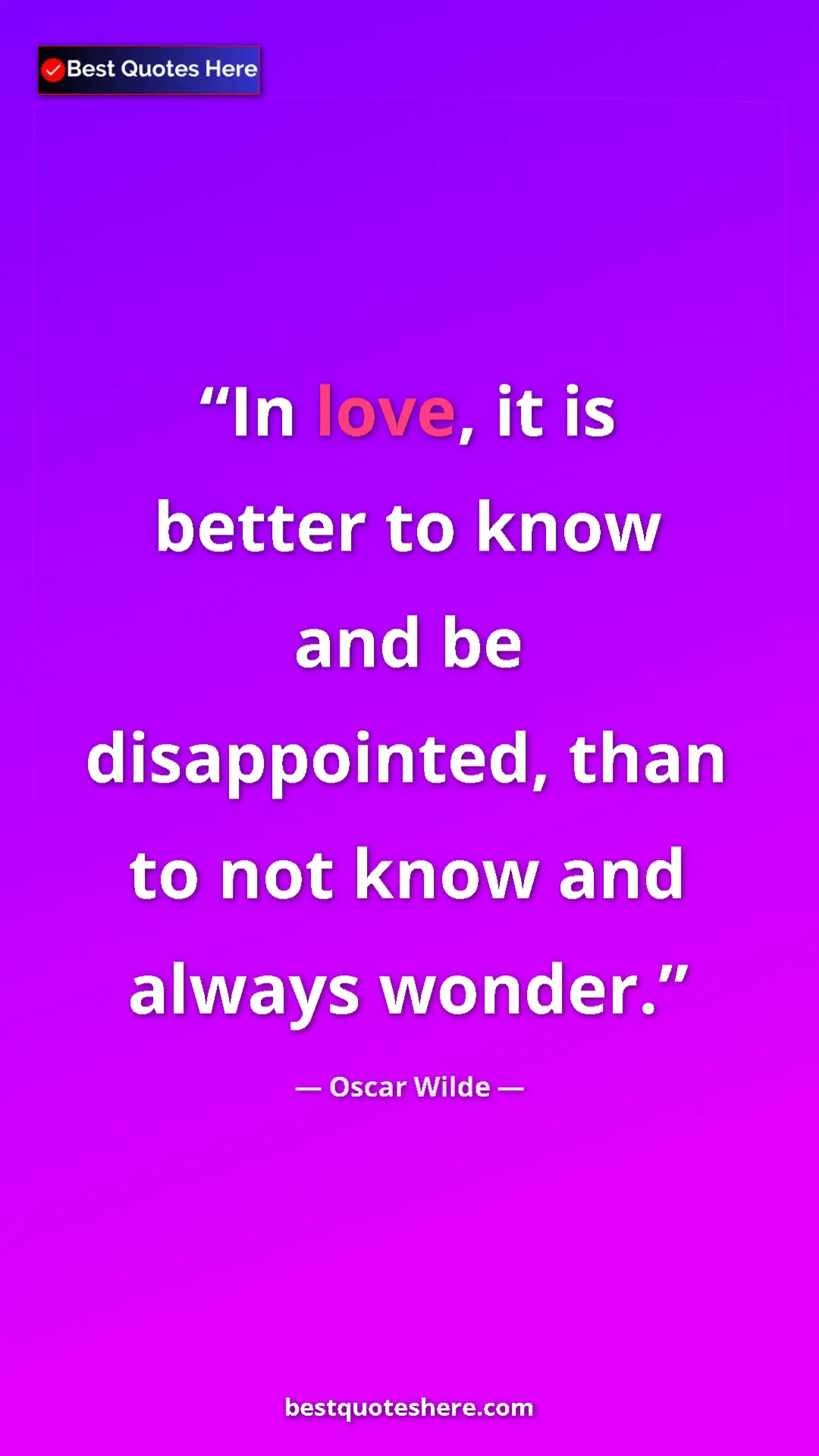 Pinterest quote poster by Oscar Wilde: "In love, it is better to know and be disappointed, than to..."