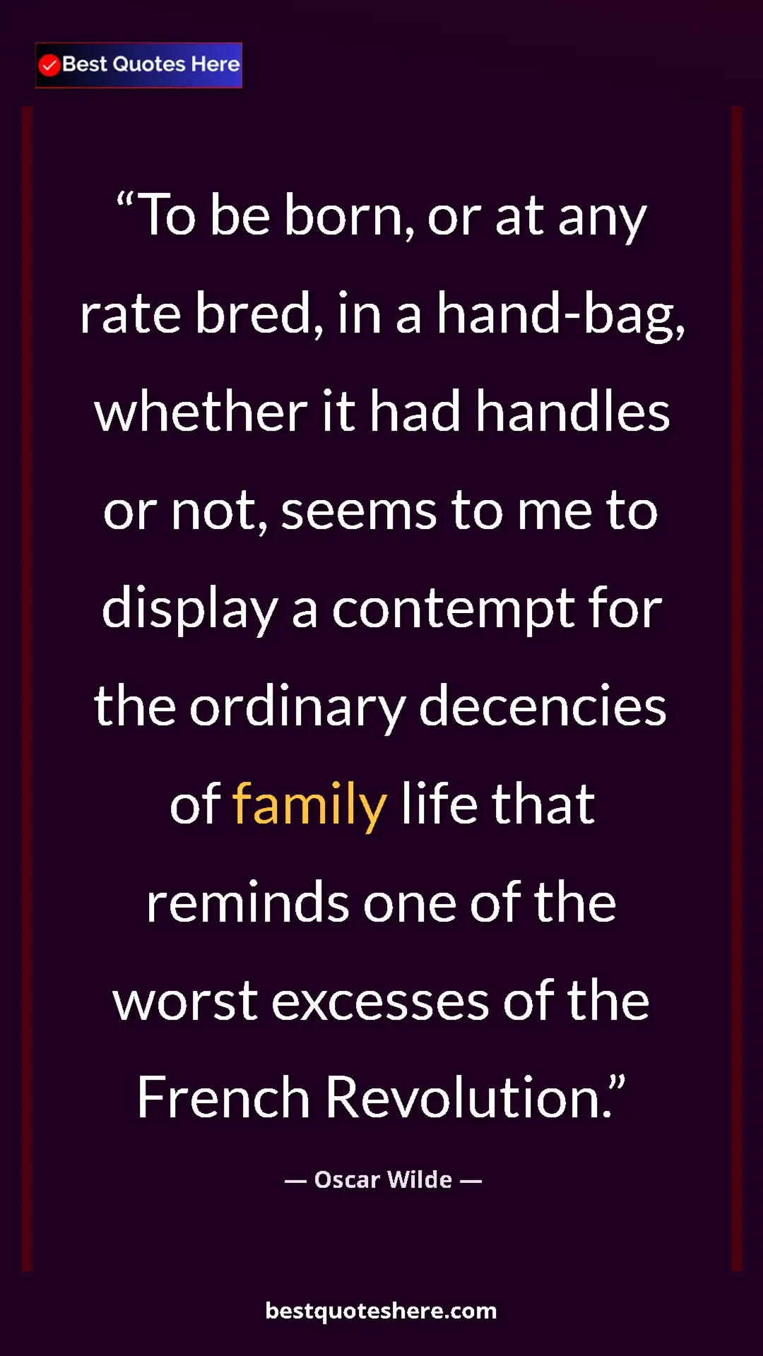 Pinterest quote poster by Oscar Wilde: "To be born, or at any rate bred, in a hand-bag, whether it..."