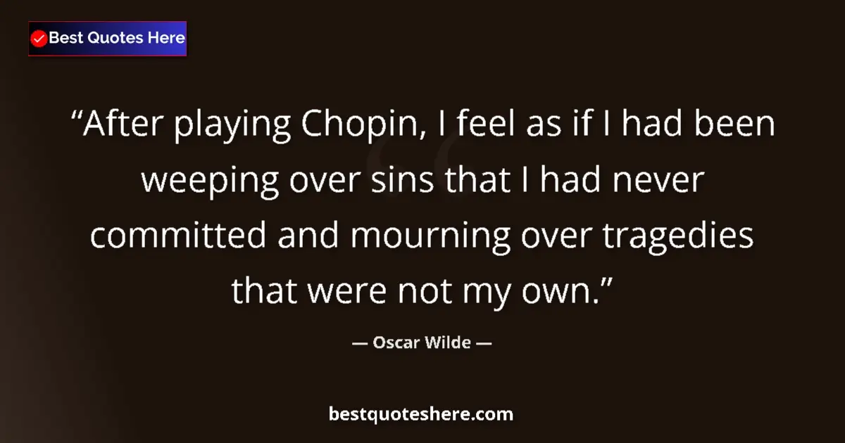 Quote by Oscar Wilde: After playing Chopin, I feel as if I had been weeping over sins that I had never committed and mourn...