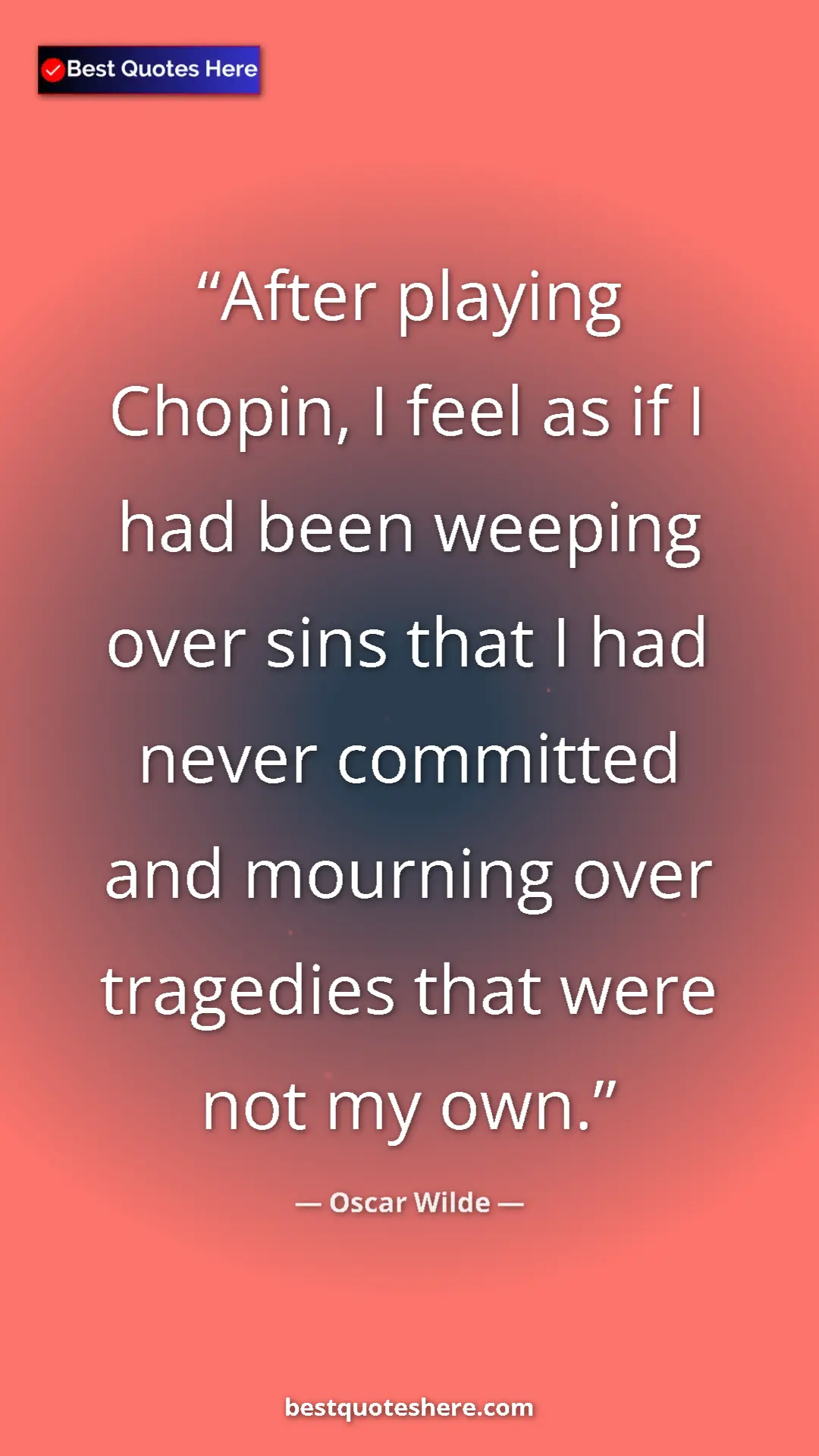 Pinterest quote poster by Oscar Wilde: "After playing Chopin, I feel as if I had been weeping over s"