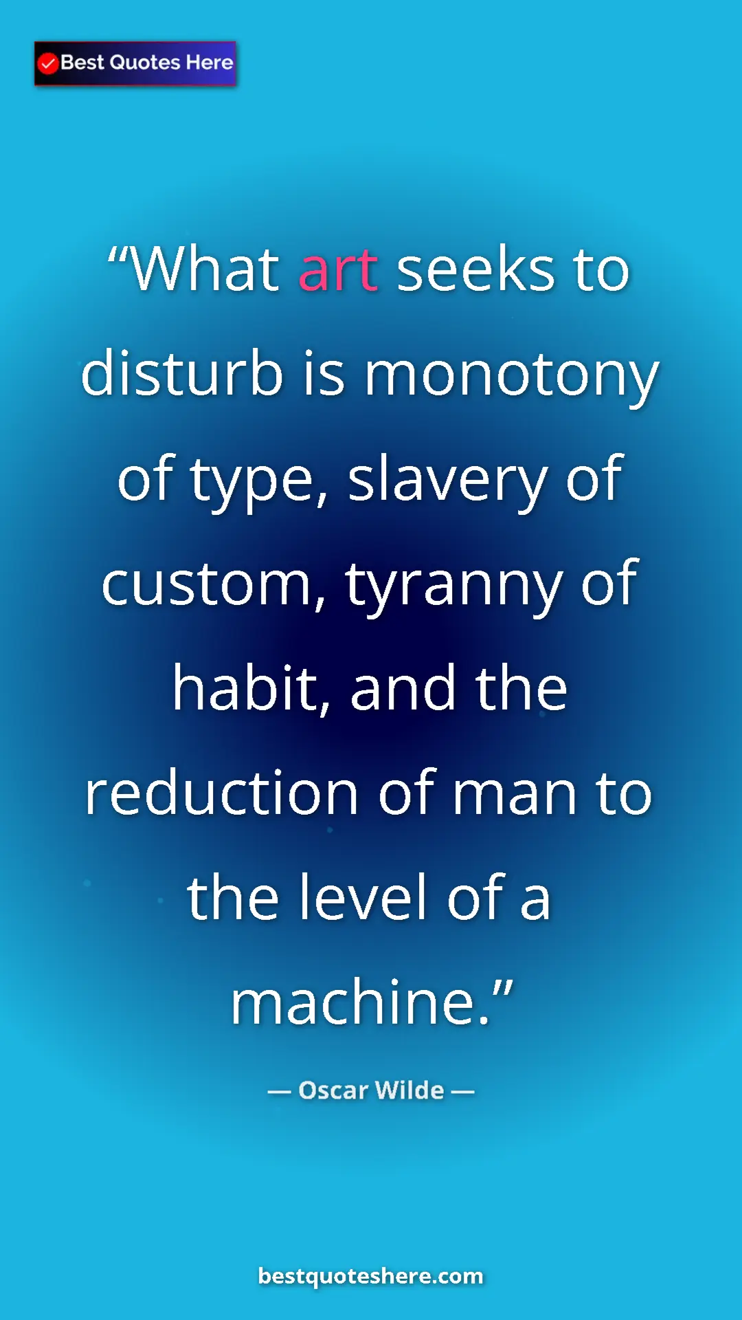 Pinterest quote poster by Oscar Wilde: "What art seeks to disturb is monotony of type, slavery of..."