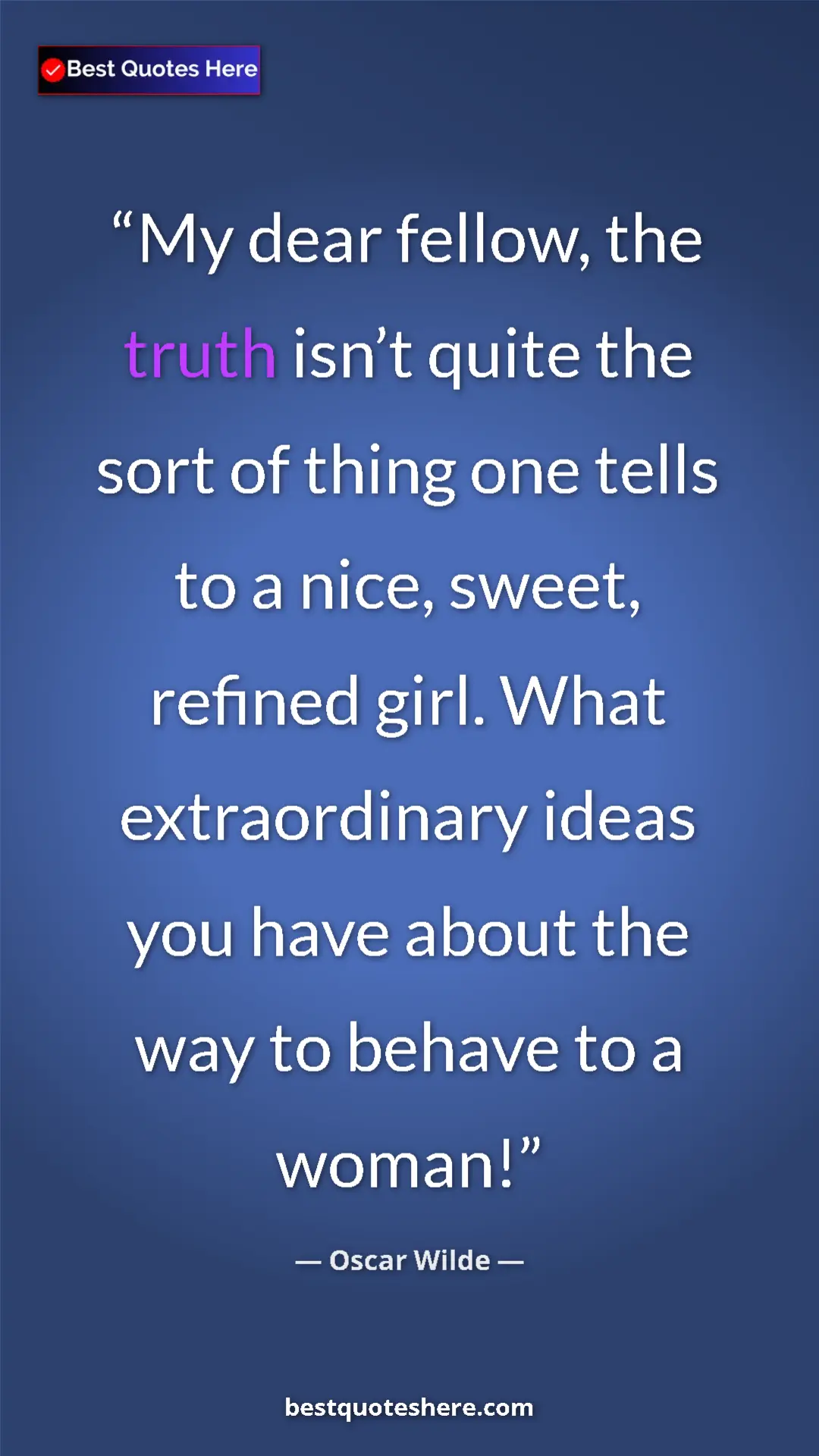 Pinterest quote poster by Oscar Wilde: "My dear fellow, the truth isn’t quite the sort of thing one..."