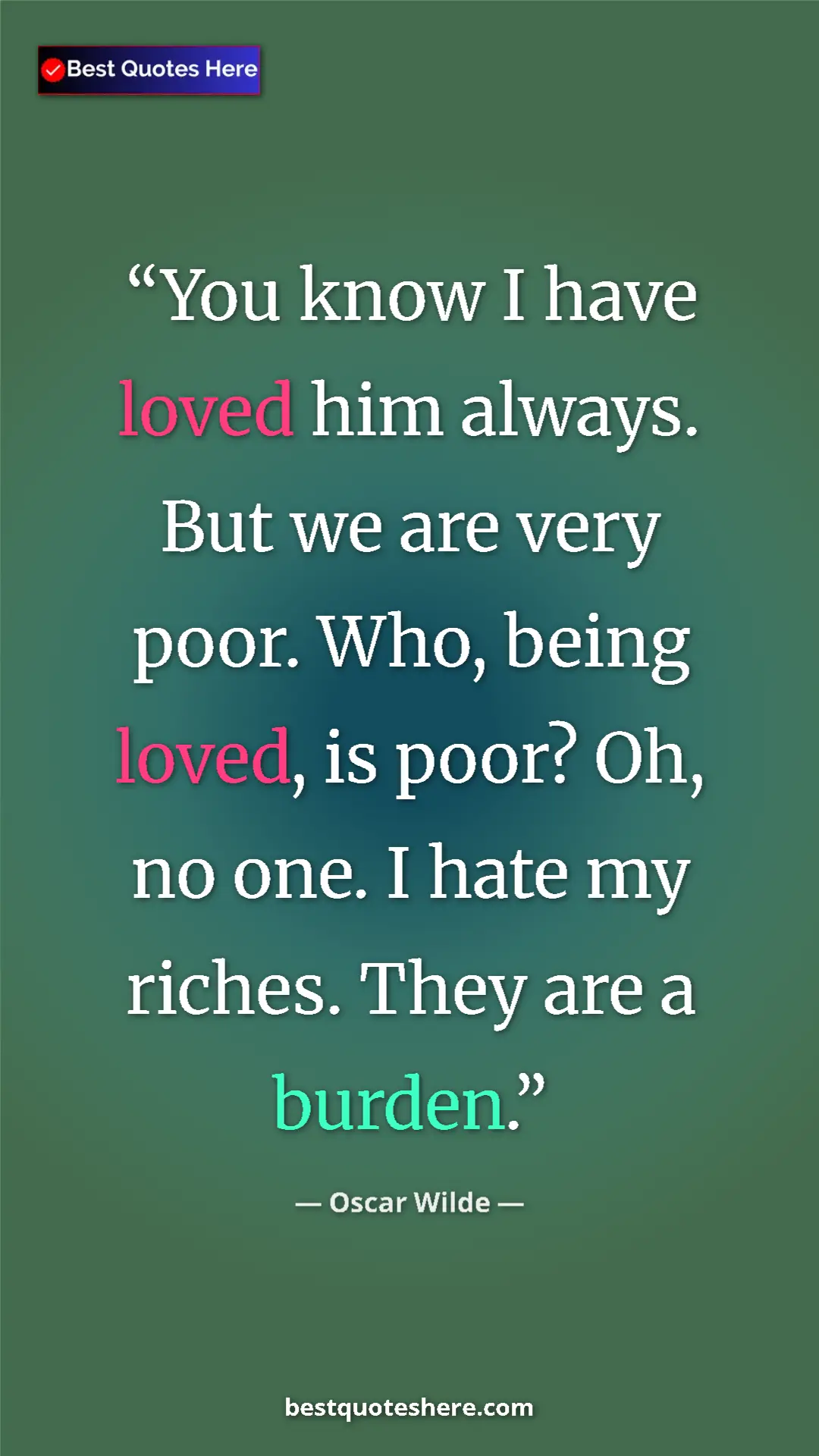 Pinterest quote poster by Oscar Wilde: "You know I have loved him always. But we are very poor...."