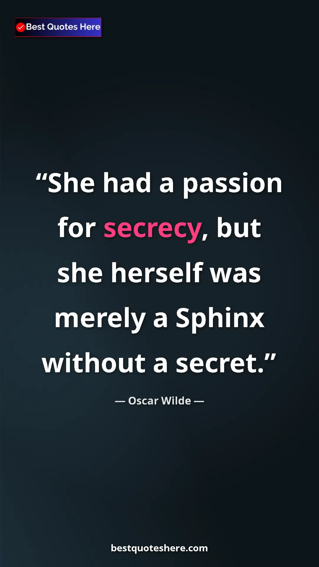 Pinterest quote poster by Oscar Wilde: "She had a passion for secrecy, but she herself was merely a..."