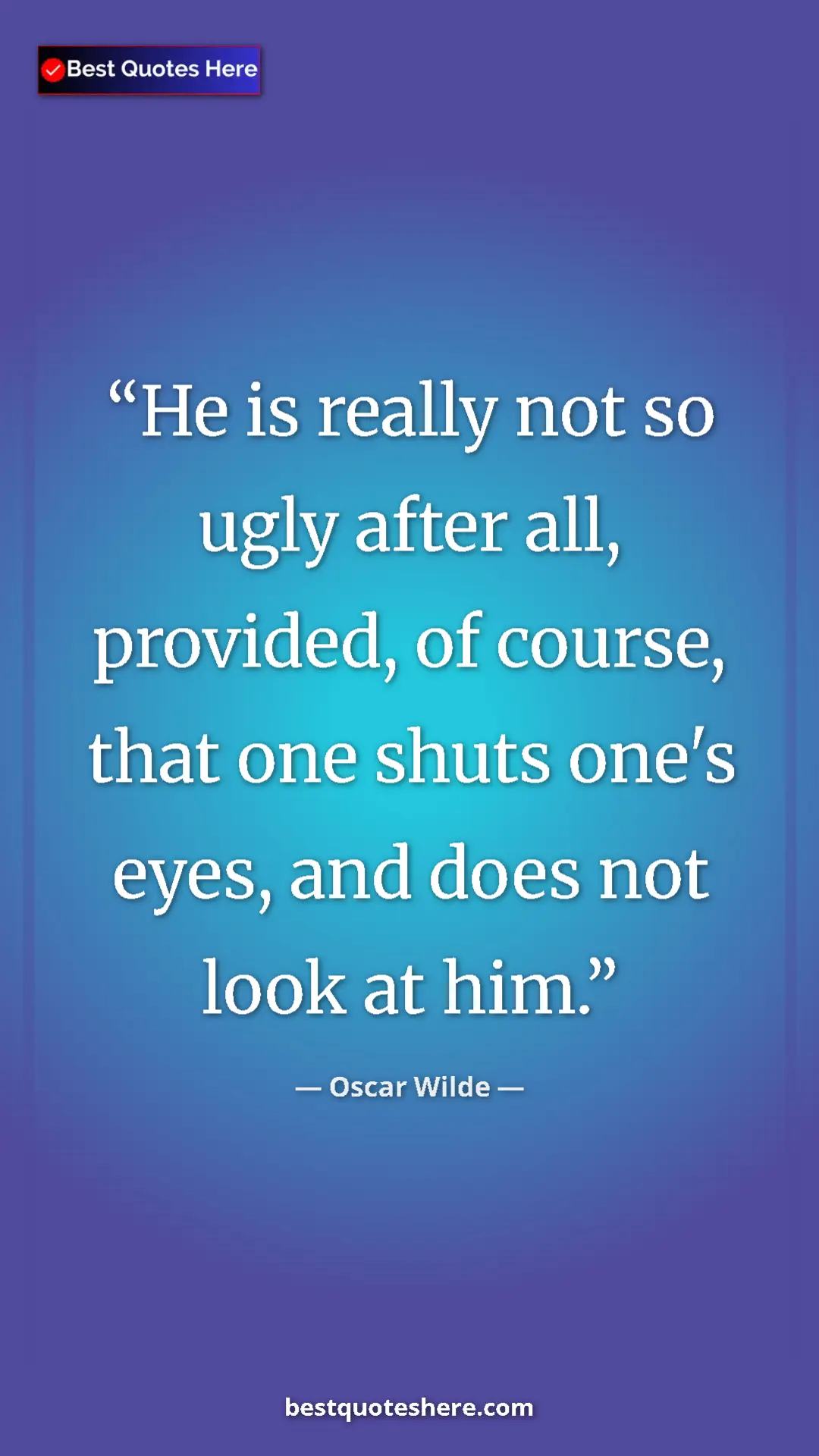 Pinterest quote poster by Oscar Wilde: "He is really not so ugly after all, provided, of course,..."