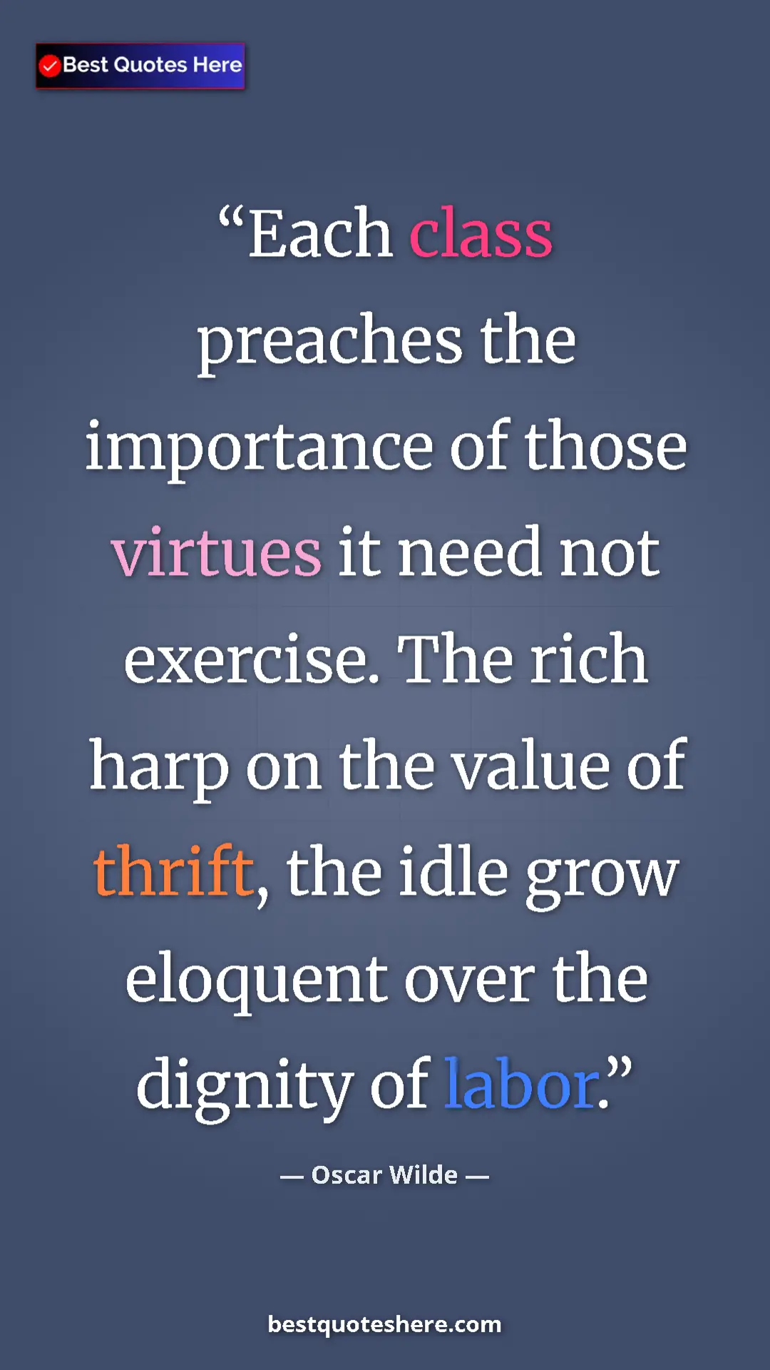 Pinterest quote poster by Oscar Wilde: "Each class preaches the importance of those virtues it need..."