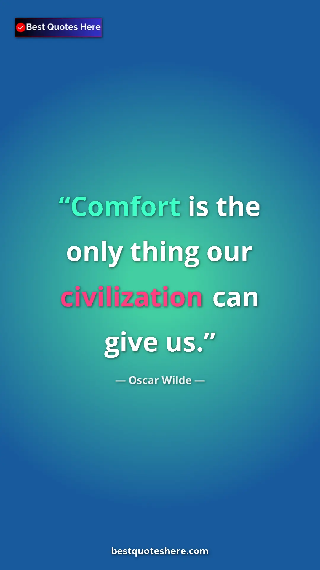 Pinterest quote poster by Oscar Wilde: "Comfort is the only thing our civilization can give us."