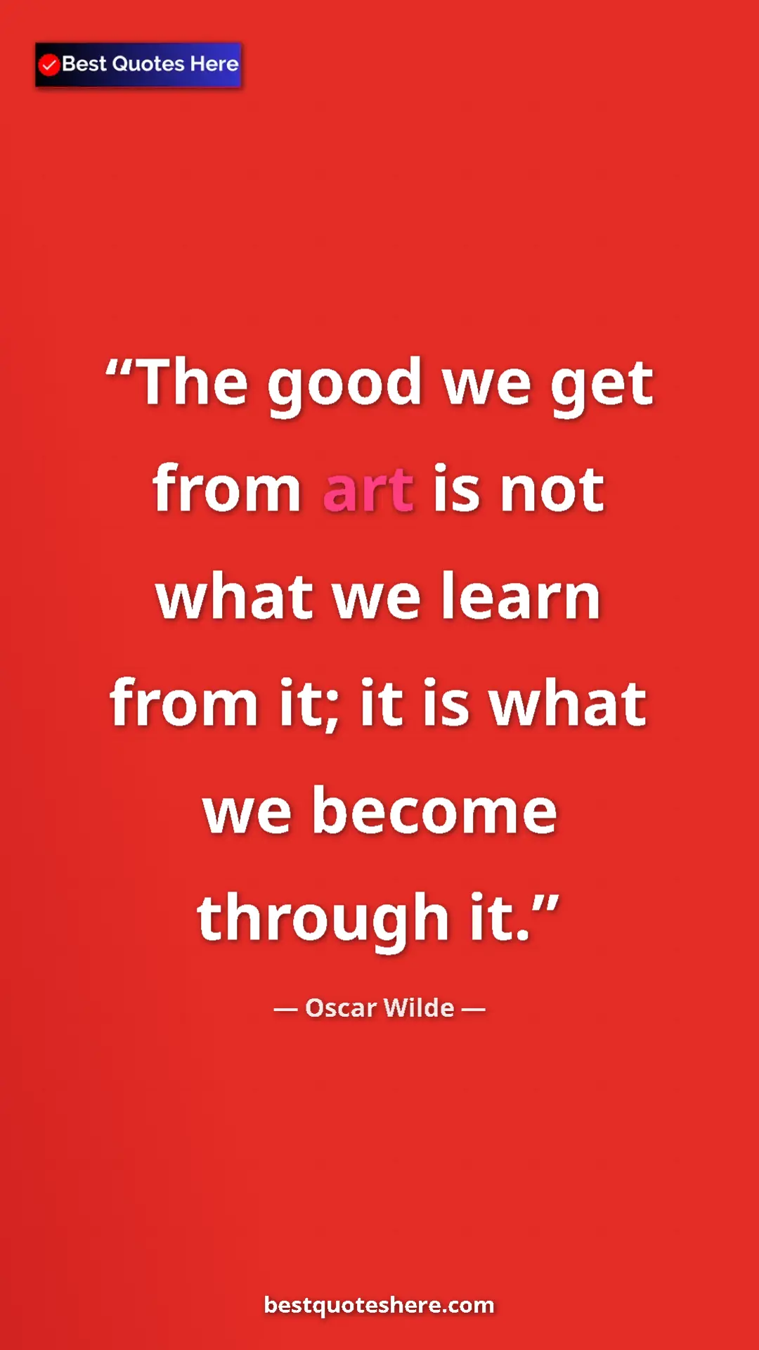 Pinterest quote poster by Oscar Wilde: "The good we get from art is not what we learn from it; it..."