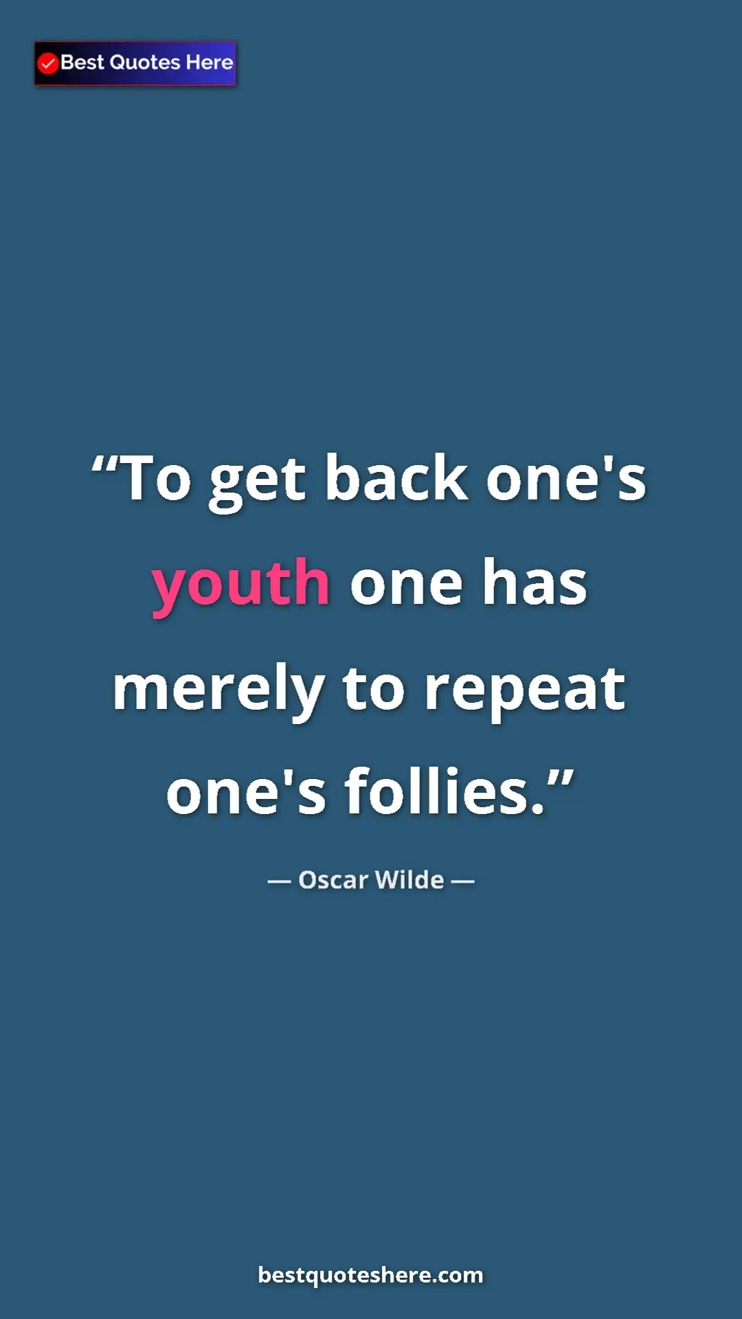Pinterest quote poster by Oscar Wilde: "To get back one's youth one has merely to repeat one's..."