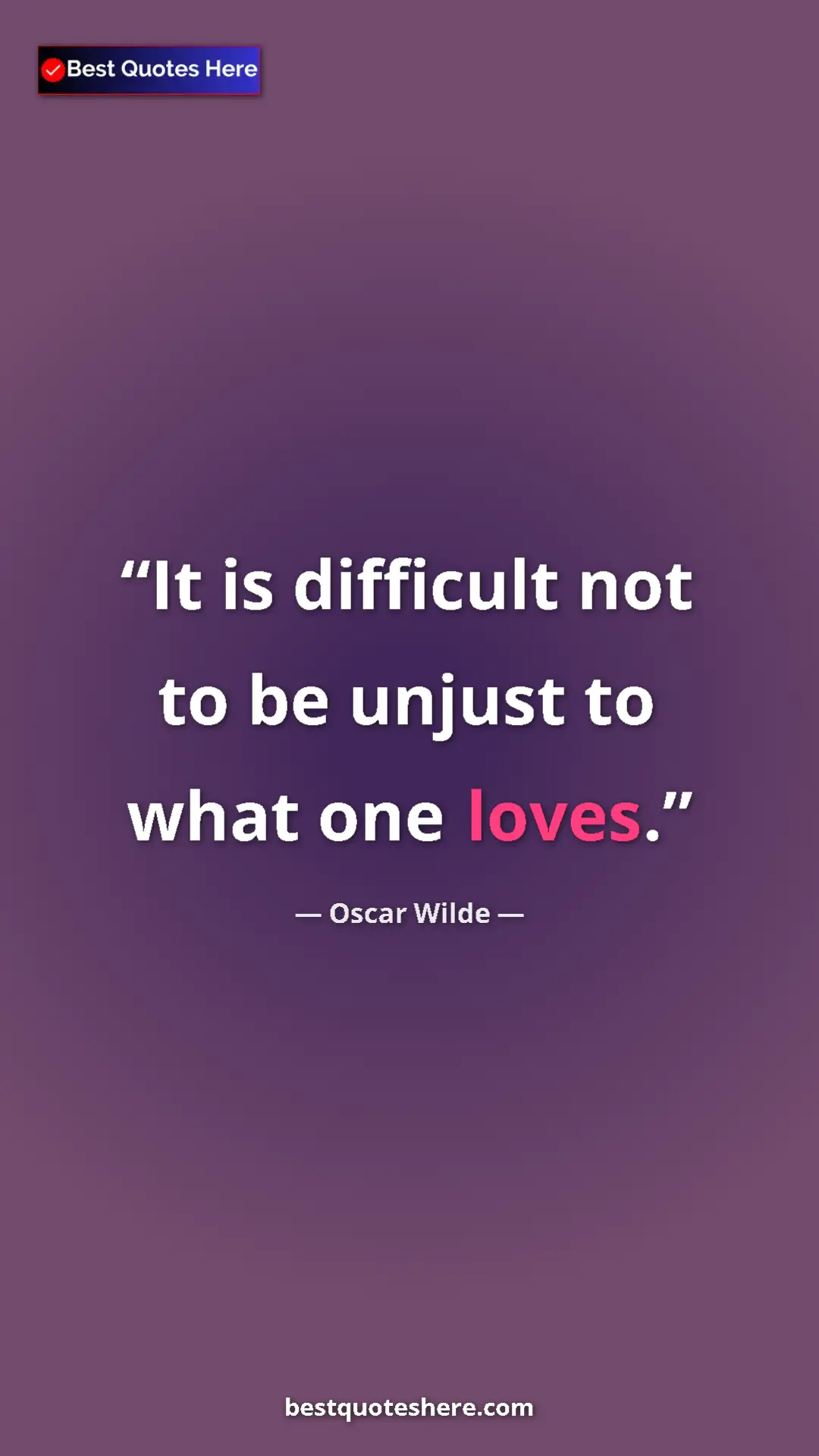 Pinterest quote poster by Oscar Wilde: "It is difficult not to be unjust to what one loves."