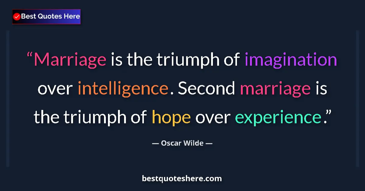 Quote by Oscar Wilde: Marriage is the triumph of imagination over intelligence. Second marriage is the triumph of hope ove...