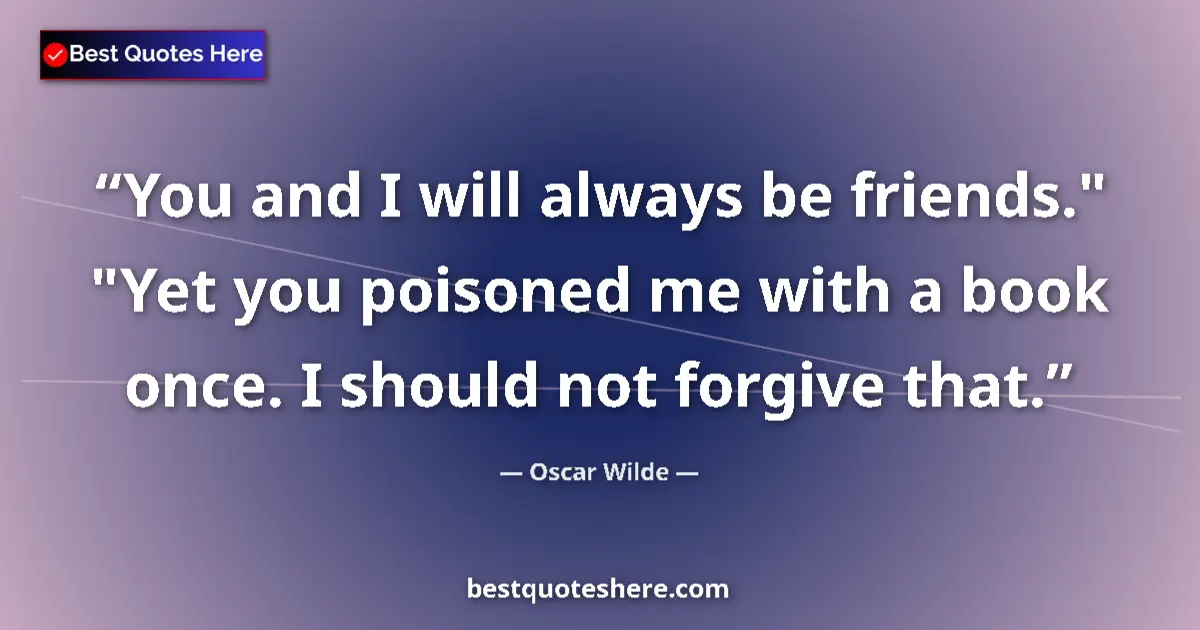 Quote by Oscar Wilde: You and I will always be friends.