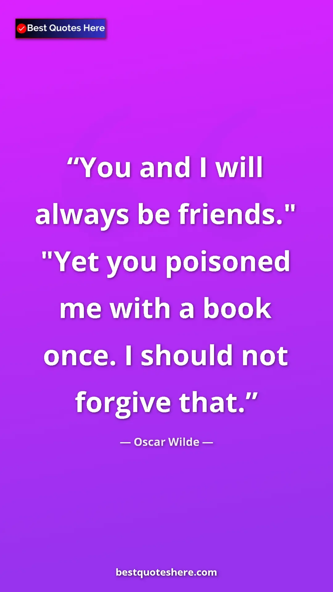 Pinterest quote poster by Oscar Wilde: "You and I will always be friends." "Yet you poisoned me..."