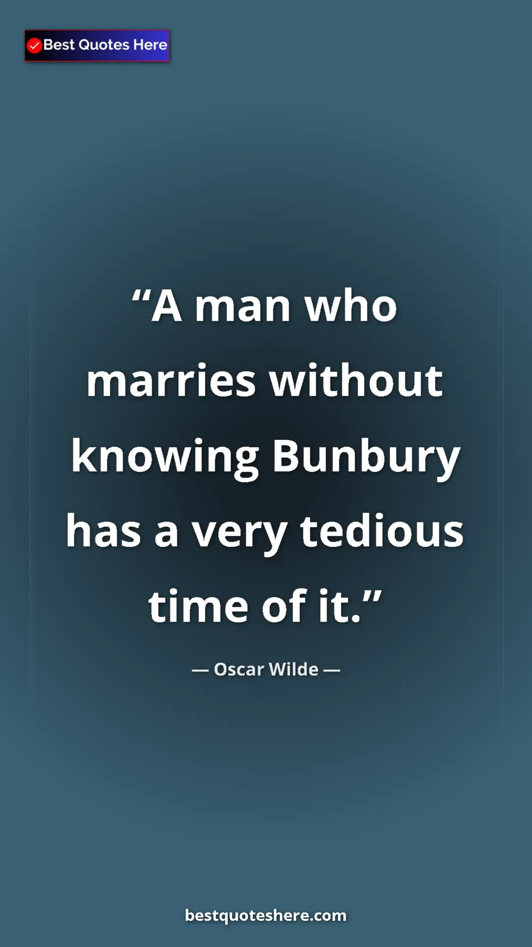 Pinterest quote poster by Oscar Wilde: "A man who marries without knowing Bunbury has a very..."