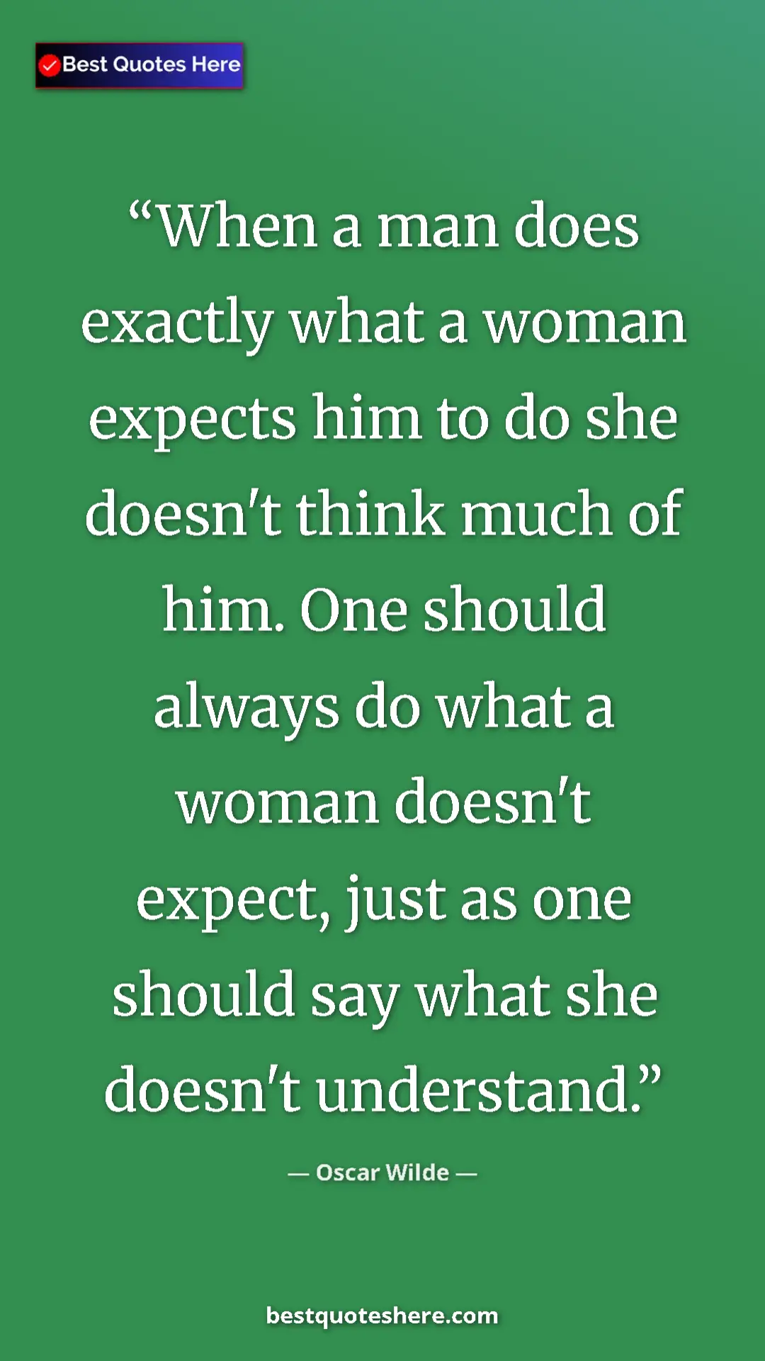 Pinterest quote poster by Oscar Wilde: "When a man does exactly what a woman expects him to do she..."