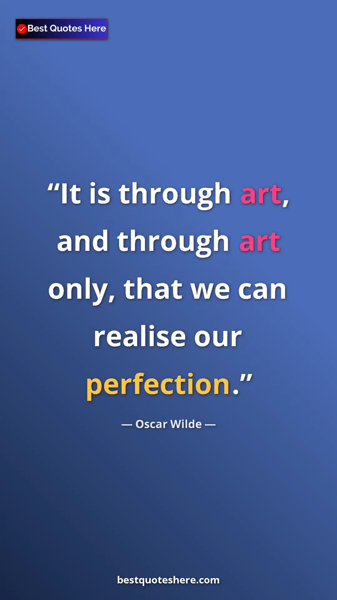 Pinterest quote poster by Oscar Wilde: "It is through art, and through art only, that we can..."
