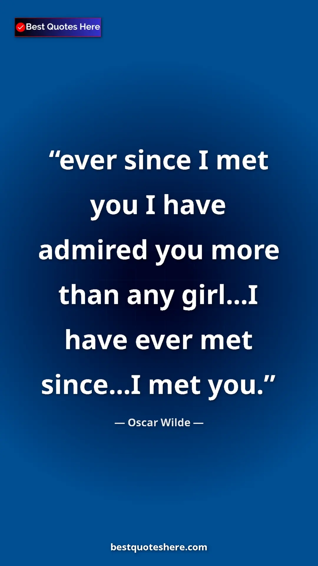 Pinterest quote poster by Oscar Wilde: "ever since I met you I have admired you more than any..."