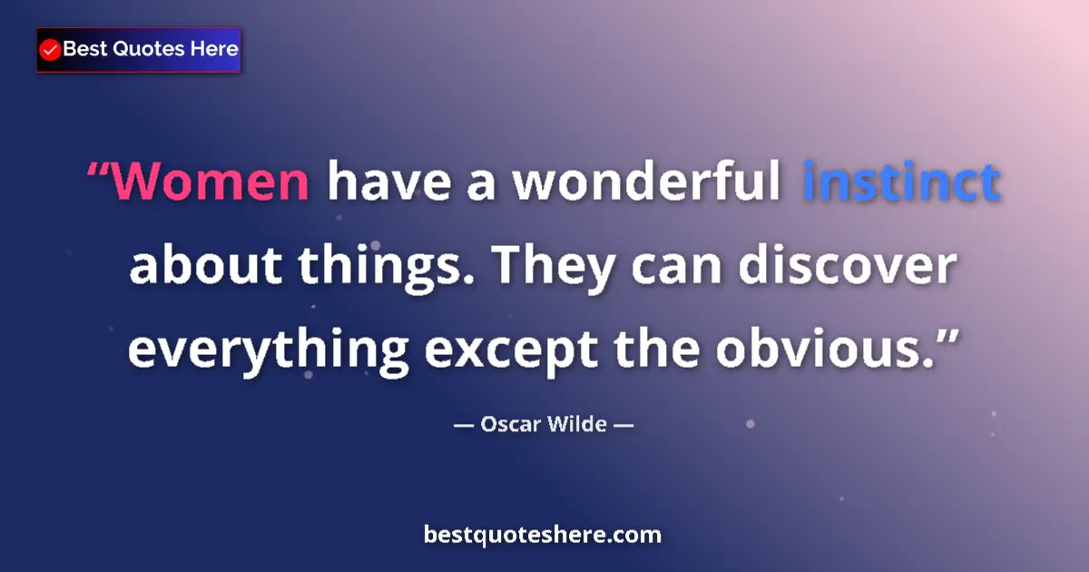 Quote by Oscar Wilde: Women have a wonderful instinct about things. They