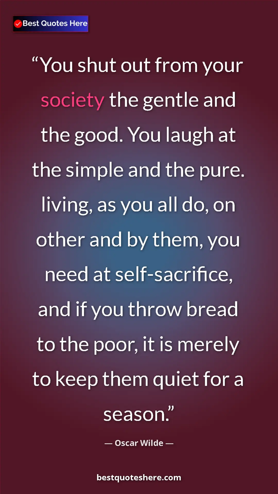 Oscar Wilde Quote Card: "You shut out from your society the gentle and the good. You..." Pinterest quote poster by Oscar Wilde: "You shut out from your society the gentle and the good. You..."