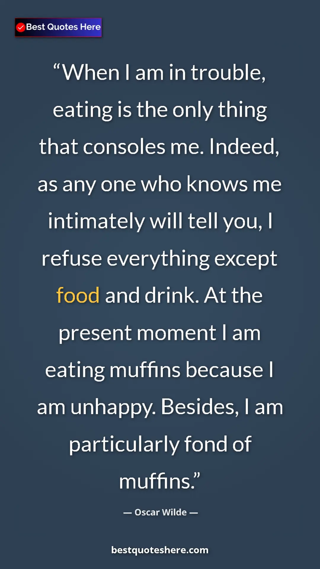 Pinterest quote poster by Oscar Wilde: "When I am in trouble, eating is the only thing that..."
