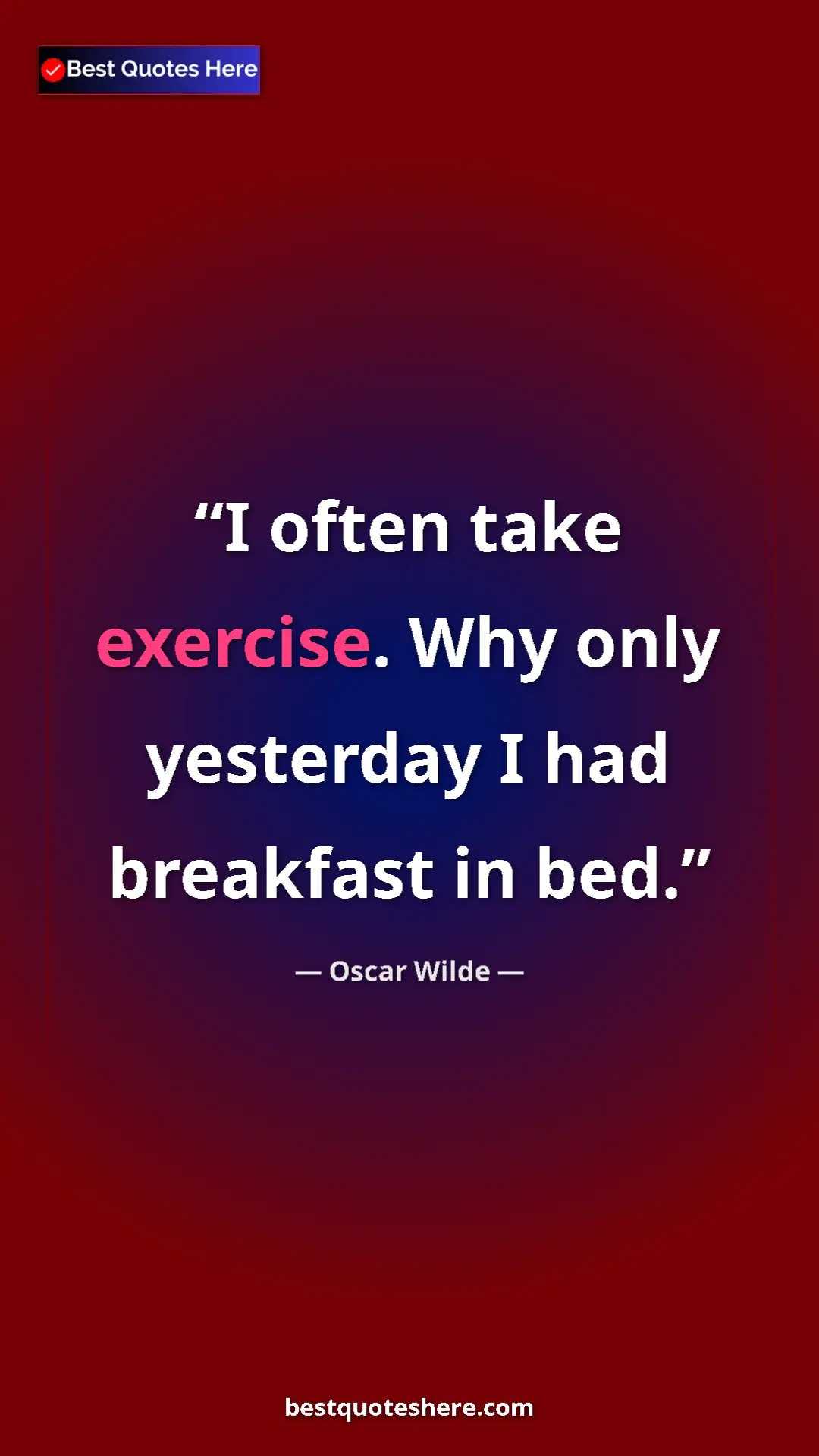 Pinterest quote poster by Oscar Wilde: "I often take exercise. Why only yesterday I had breakfast..."