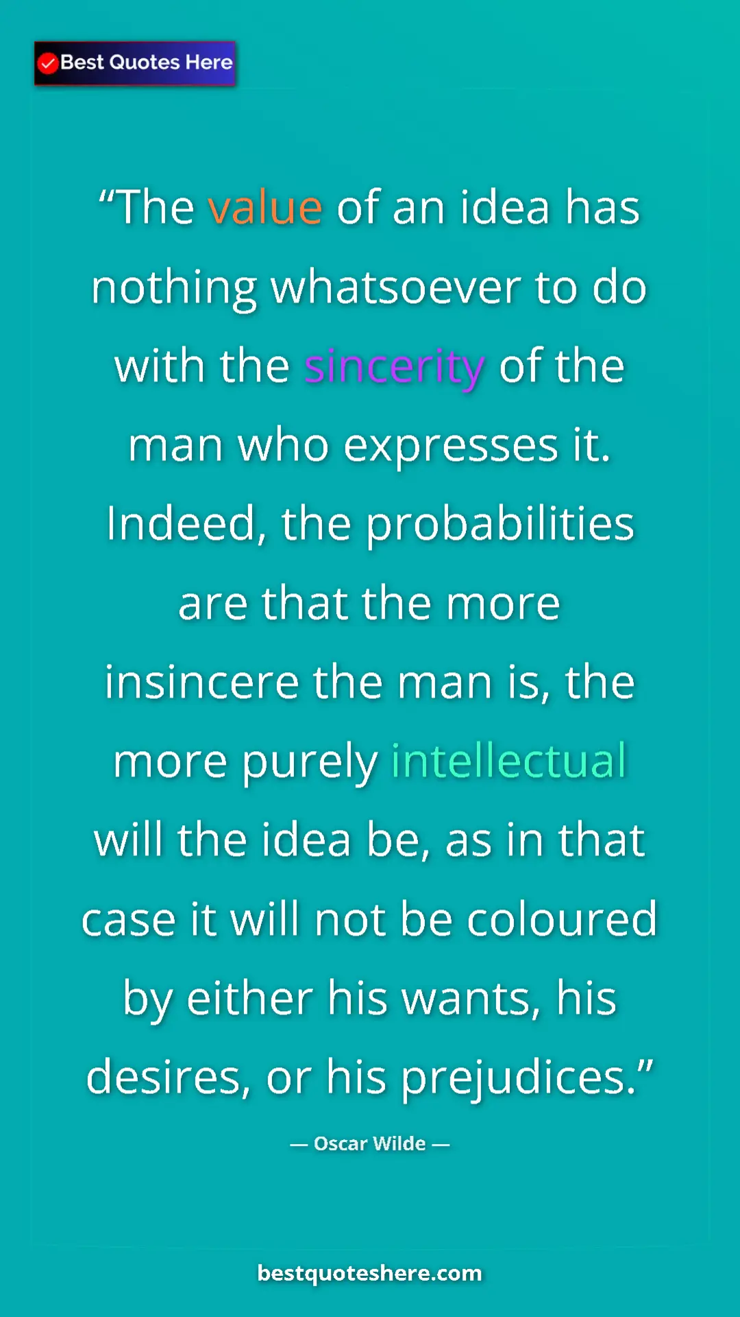 Oscar Wilde Quote Card: "The value of an idea has nothing whatsoever to do with the..." Pinterest quote poster by Oscar Wilde: "The value of an idea has nothing whatsoever to do with the..."