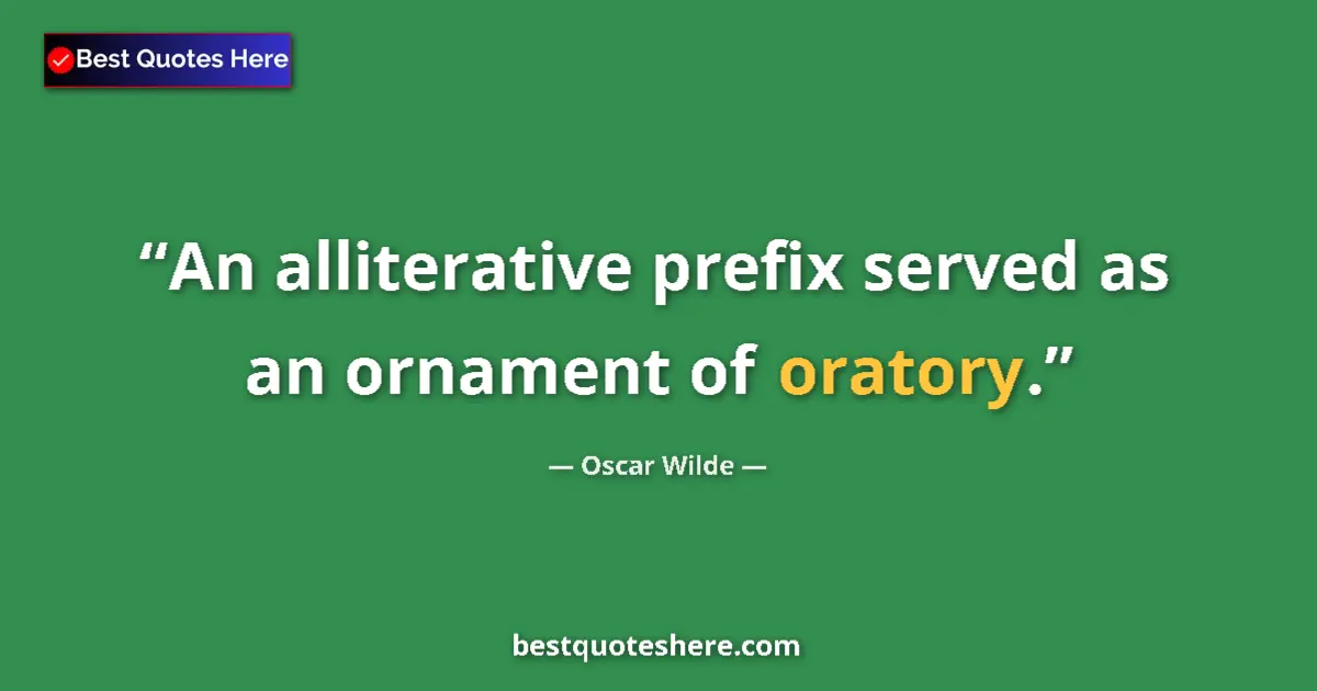 Quote by Oscar Wilde: An alliterative prefix served as an ornament of oratory....