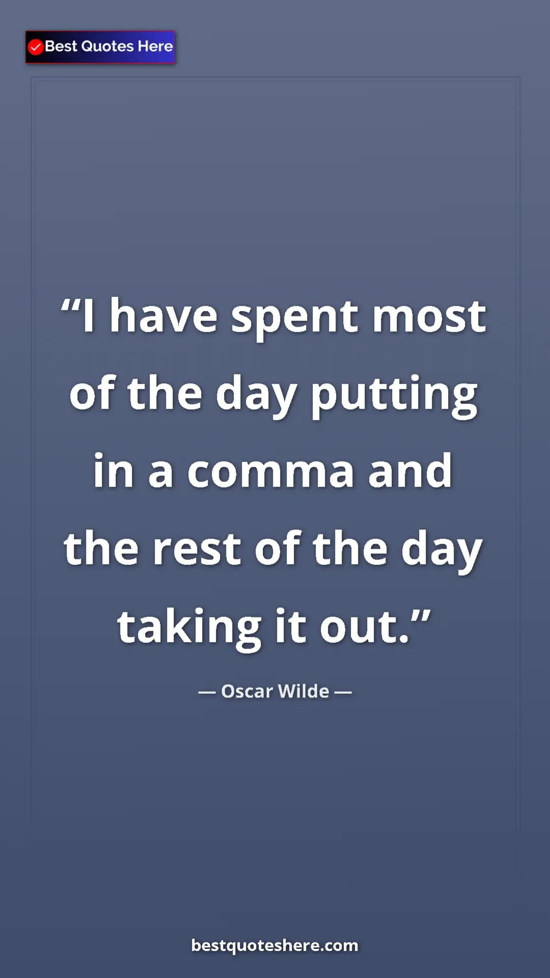 Pinterest quote poster by Oscar Wilde: "I have spent most of the day putting in a comma and the..."