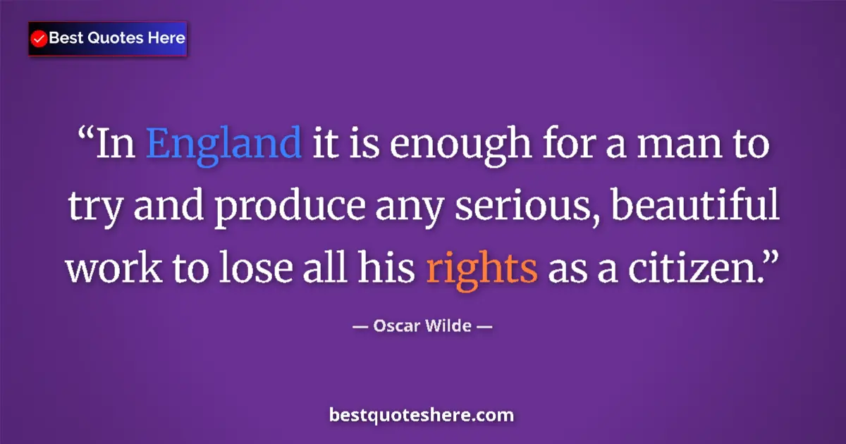 Image for the quote by Oscar Wilde: In England it is enough for a man to try and produce any serious, beautiful work to lose all his rig...