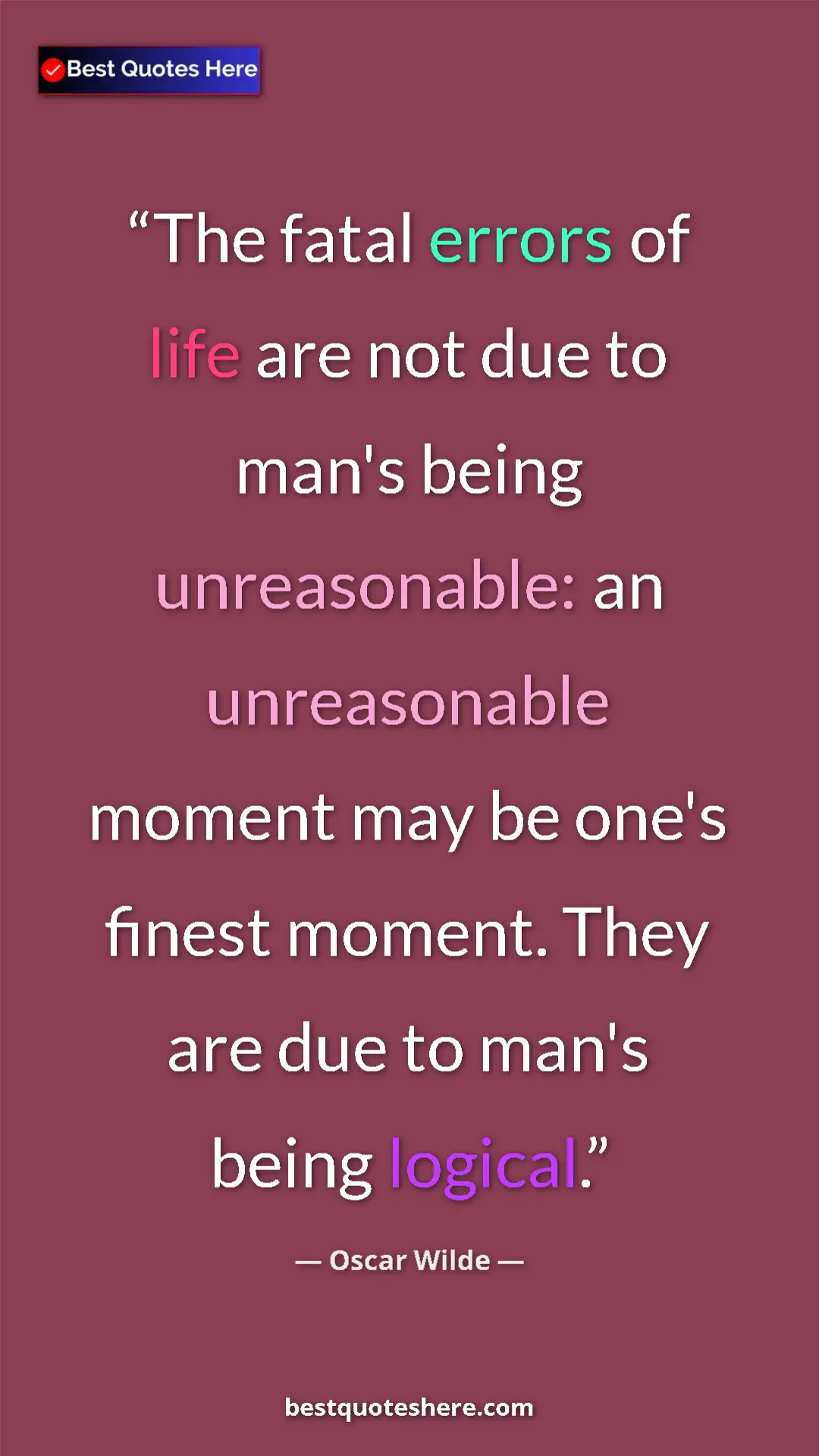 Pinterest quote poster by Oscar Wilde: "The fatal errors of life are not due to man's being..."