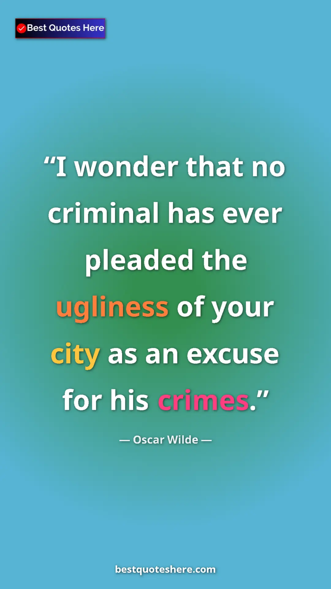 Pinterest quote poster by Oscar Wilde: "I wonder that no criminal has ever pleaded the ugliness of..."