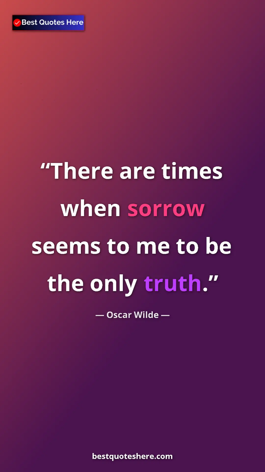 Pinterest quote poster by Oscar Wilde: "There are times when sorrow seems to me to be the only..."